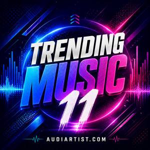 Trending Music 11 : Rap, House, EDM, Lo-fi, Synthwave, Afro, Rock , Pop, Dance, Reggaeton, Latin